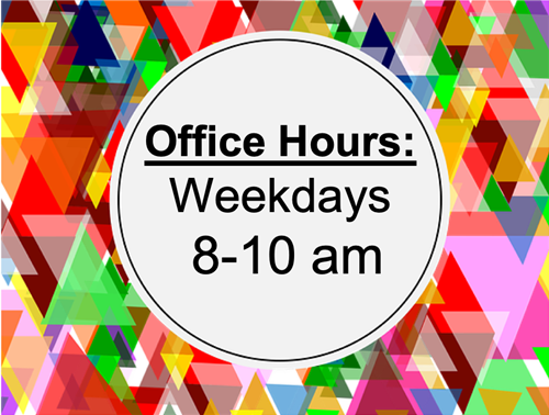 Office Hours 8-10 AM 